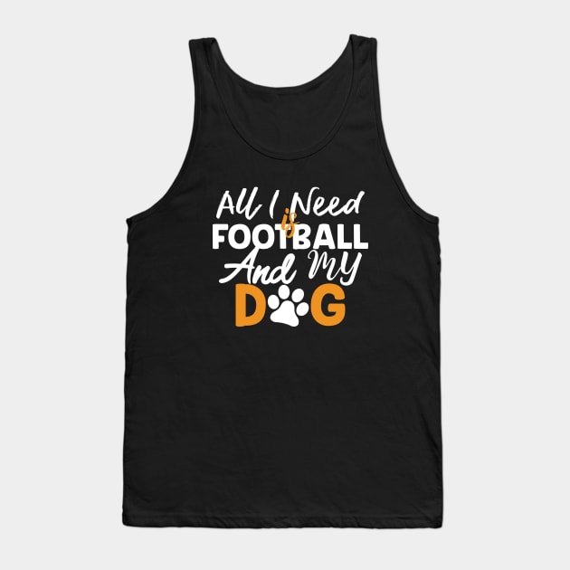 All I Need Is Football And My Dog Gift Football Dog Lovers Gift Tank Top by mommyshirts